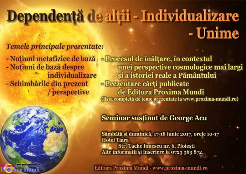 Seminar „Dependență de alții - Individualizare - Unime”, susținut de George Acu la Ploiești, 17-18 iun 2017 - Editura Proxima Mundi