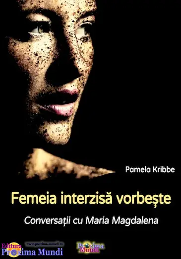 „Femeia interzisă vorbește: Conversații cu Maria Magdalena” -carte apărută- Editura Proxima Mundi